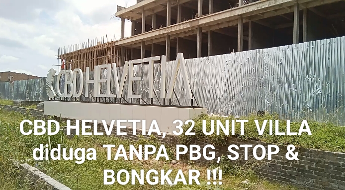 STOP DAN BONGKAR BANGUNAN CBD HELVETIA YANG TERBUKTI MELANGGAR PBG! 32 UNIT DIDUGA TANPA PBG, RETRIBUSI DAN PAD DIPERTANYAKAN
